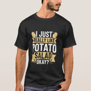 Ik hou gewoon echt van aardappelsalade, oké - aard t-shirt