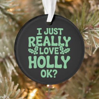 Ik hou gewoon echt van Holly OK Kerstmis Xmas Vaka Ornament