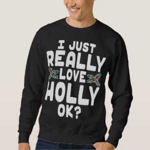 Ik hou gewoon echt van Holly OK - Schattige Christ Trui