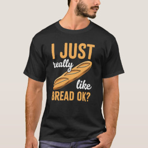 Ik Hou Gewoon Heel Erg Van Brood Ok Grappige Brood T-shirt