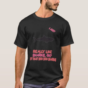 Ik hou gewoon van haaien ok sarcasme woordspeling t-shirt