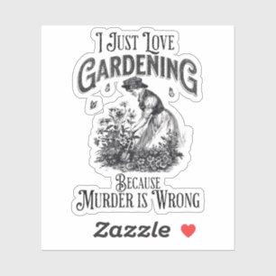 Ik hou gewoon van tuinieren, want moord is verkeer sticker
