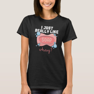 Ik hou gewoon van zeep oké voor een zeep maken t-shirt