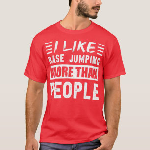 Ik hou meer van Base-springen dan Mensen Funny1 T-shirt