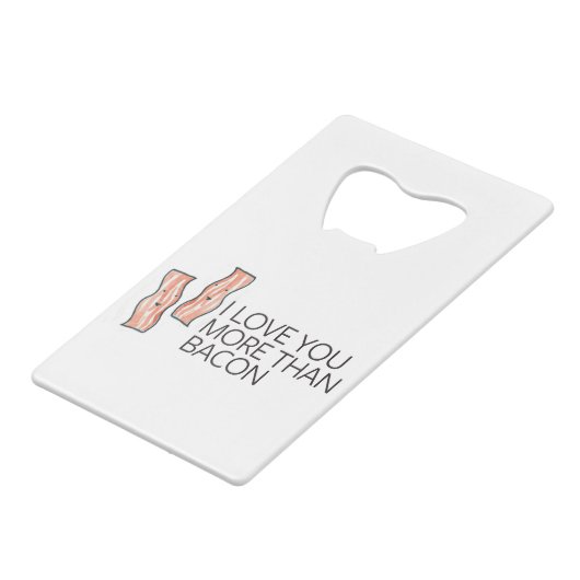 Ik hou meer van je dan van Bacon Kredietkaart Flessenopener (Voorkant Gekanteld)