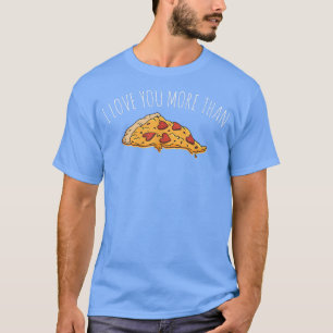 Ik hou meer van je dan van Pizza T-Shirt