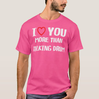 Ik hou meer van je dan van pratende drum Shirt vro