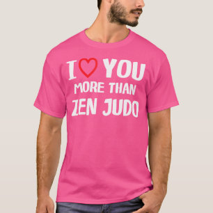 Ik hou meer van je dan van zen judo grappige vrouw t-shirt