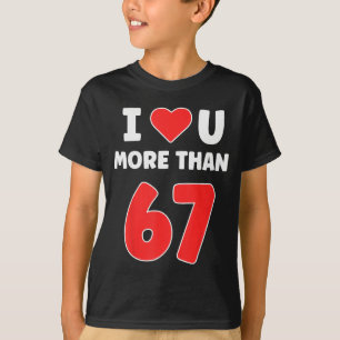Ik hou meer van jou dan 67 Valentijns 67 Meme T-shirt