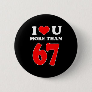 Ik hou meer van jou dan 67 Valentijns 6 7 Meme Zes Ronde Button 5,7 Cm