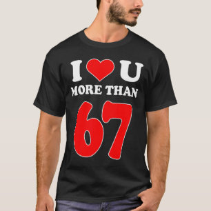 Ik hou meer van jou dan 67 Valentijns 6 7 Meme Zes T-shirt