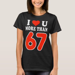 Ik hou meer van jou dan 67 Valentijnsdag 6 7 Meme T-shirt