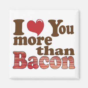 Ik hou meer van jou dan van bacon magneet