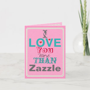 Ik hou meer van jou dan van een Zazzle kaart