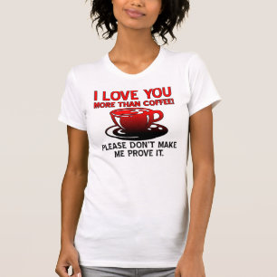 Ik hou meer van jou dan van koffie Grappige T-shir T-shirt