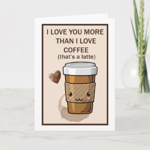 Ik hou meer van jou dan van koffie latte kaart