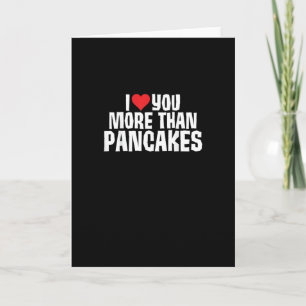 Ik hou meer van jou dan van pannenkoeken Grappige Kaart