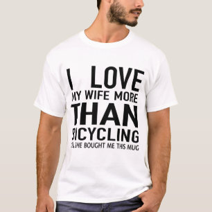 ik hou meer van mijn vrouw dan fietsen  t-shirt
