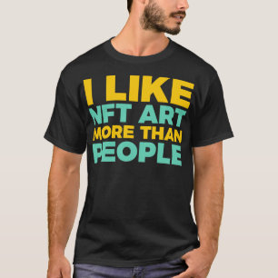 Ik hou meer van NFT-kunst dan van mensen grappig T-shirt