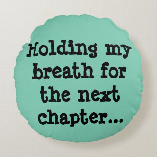 Ik hou mijn adem voor het volgende hoofdstuk... rond kussen