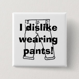 Ik hou niet van een broek dragen! knoop vierkante button 5,1 cm