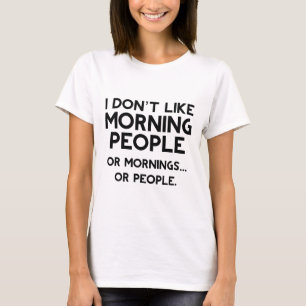 Ik hou niet van Morning Mensen T-shirt