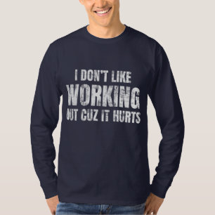 Ik hou niet van trainen omdat het pijn doet t-shirt