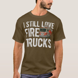 Ik hou nog steeds van brandweerwagens t-shirt