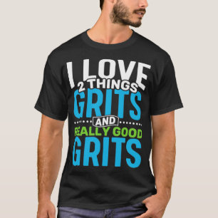 Ik hou van 2 dingen Grits en Echt Goede Grits T-shirt