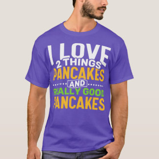 Ik hou van 2 dingen Pancakes en Echt goede pannenk T-shirt