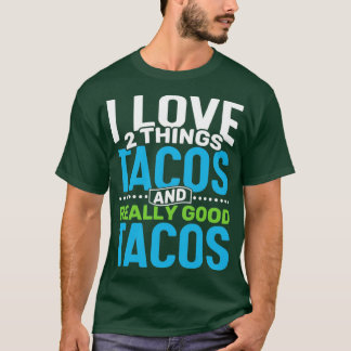 Ik hou van 2 dingen Tacos en echt goede taco's T-shirt