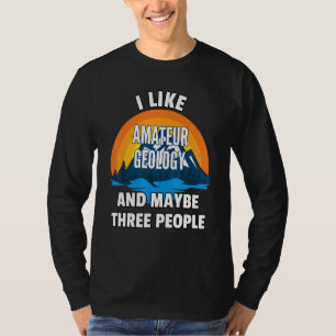 Ik hou van amateurgeologie en misschien drie mense t-shirt
