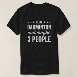 Ik hou van badminton en misschien 3 mensen badmint t-shirt