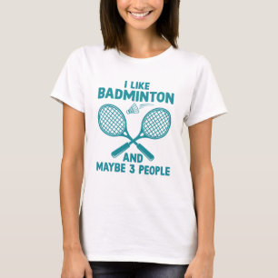 Ik hou van Badminton en misschien 3 mensen T-shirt