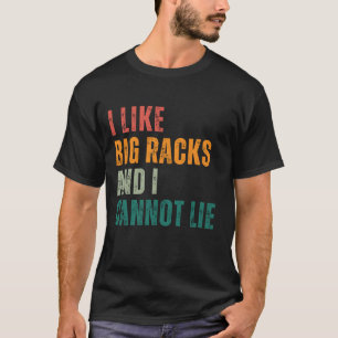 Ik hou van Big Racks en ik kan niet liegen T-shirt