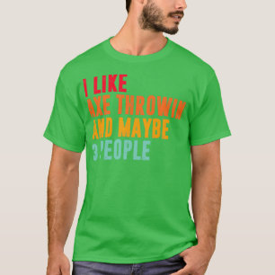 ik hou van bijl gooien en misschien 3 mensen bijl t-shirt