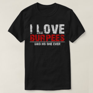 ik hou van burpees die niemand ooit zei t-shirt