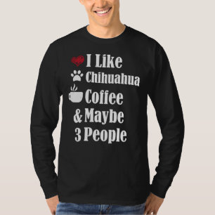 Ik hou van Chihuahua Coffee en misschien wel 3 men T-shirt