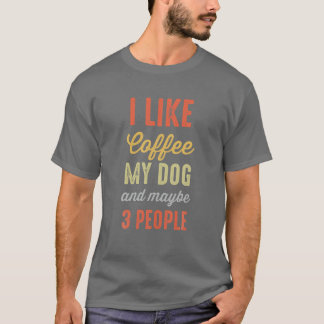 Ik hou van Coffee Mijn hond en misschien 3 mensen  T-shirt