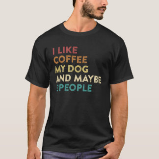 Ik hou van Coffee mijn hond en misschien 3 mensen  T-shirt