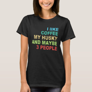 ik hou van Coffee mijn Husky en misschien 3 People T-shirt