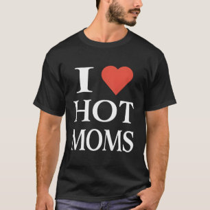 Ik hou van die hete moeders t-shirt