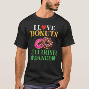Ik hou van donuts dus ik Ierse danser Donut Irish  T-shirt