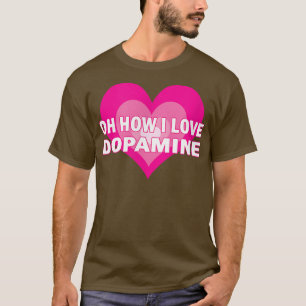 Ik hou van Dopamine Serotonin ADHD Happy Positive  T-shirt