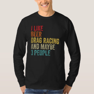 Ik hou van drag racing bier & misschien 3 mensen a t-shirt