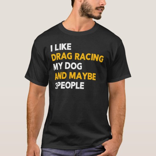 Ik hou van Drag Racing My Dog & misschien 3 Mensen T-shirt (Voorkant)