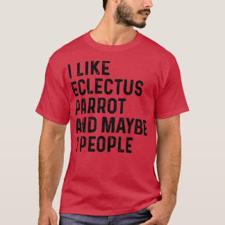 Ik hou van Eclectus Parrot en misschien 3 mensen g T-shirt
