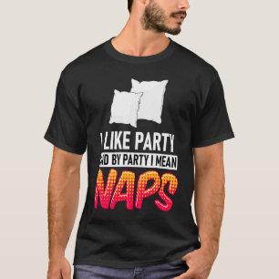 Ik hou van feest en van partij bedoel ik Naps T-shirt
