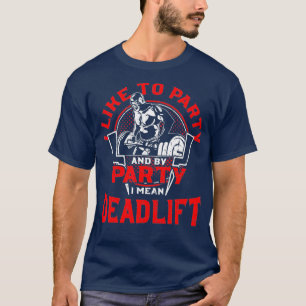 Ik hou van feesten en met feest bedoel ik Deadlift T-shirt