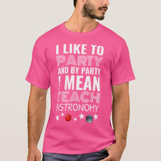 Ik hou van feesten en met feesten bedoel ik astron t-shirt